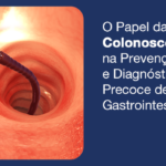 O Papel da Colonoscopia na Prevenção e Diagnóstico Precoce de Doenças Gastrointestinais